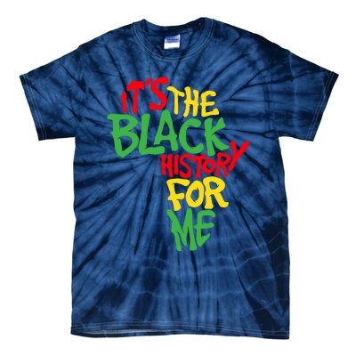 ItS The Black History For Me Black History Month Tie-Dye T-Shirt