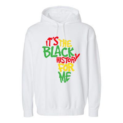 ItS The Black History For Me Black History Month Garment-Dyed Fleece Hoodie