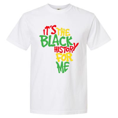 ItS The Black History For Me Black History Month Garment-Dyed Heavyweight T-Shirt