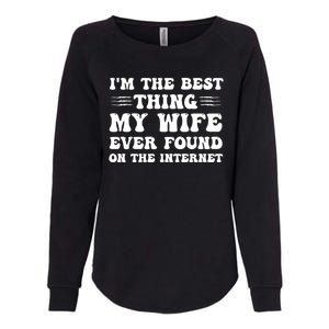 I'm The Best Thing My Wife Ever Found On The Internet Funny Womens California Wash Sweatshirt