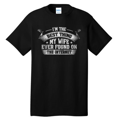 I'm The Best Thing My Wife Ever Found On The Internet Funny Tall T-Shirt