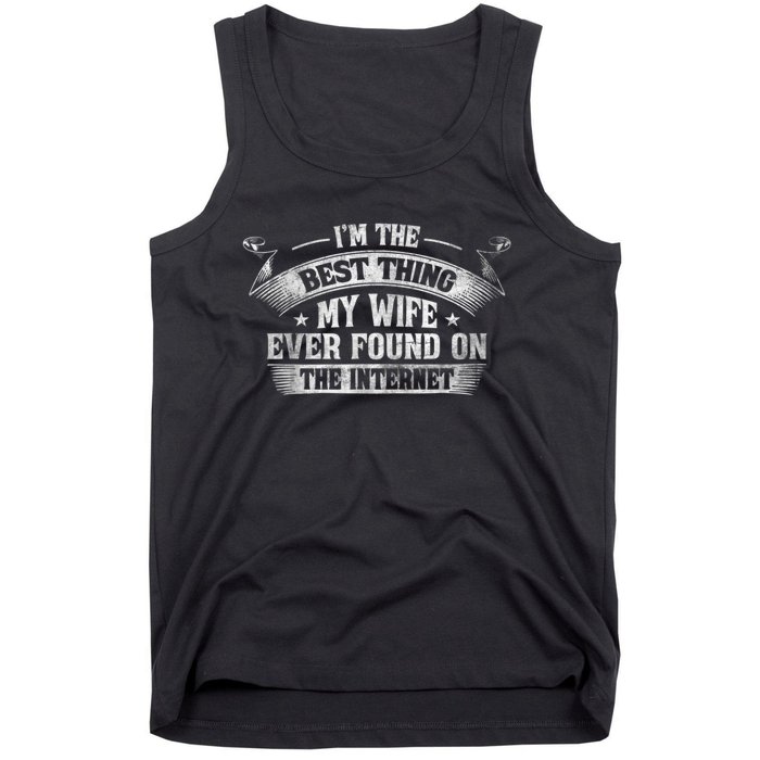 I'm The Best Thing My Wife Ever Found On The Internet Funny Tank Top