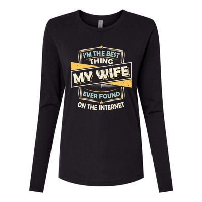 I'm The Best Thing My Wife Ever Found On The Internet Womens Cotton Relaxed Long Sleeve T-Shirt