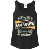 I'm The Best Thing My Wife Ever Found On The Internet Ladies Essential Tank