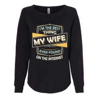 I'm The Best Thing My Wife Ever Found On The Internet Womens California Wash Sweatshirt