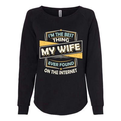 I'm The Best Thing My Wife Ever Found On The Internet Womens California Wash Sweatshirt