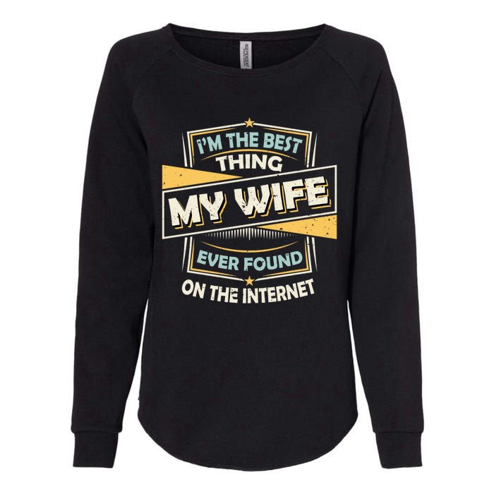 I'm The Best Thing My Wife Ever Found On The Internet Womens California Wash Sweatshirt