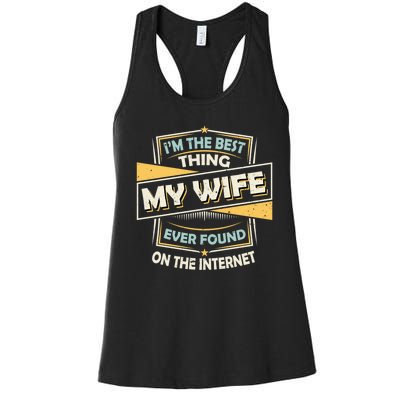 I'm The Best Thing My Wife Ever Found On The Internet Women's Racerback Tank