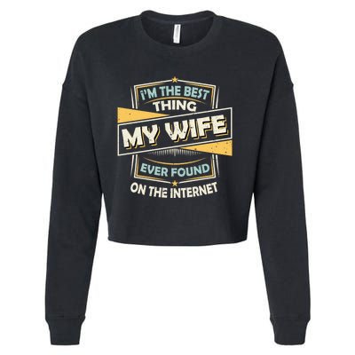 I'm The Best Thing My Wife Ever Found On The Internet Cropped Pullover Crew