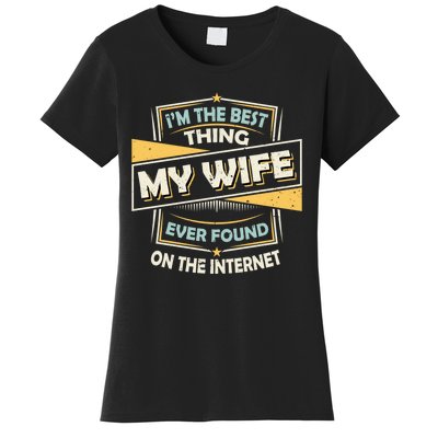 I'm The Best Thing My Wife Ever Found On The Internet Women's T-Shirt