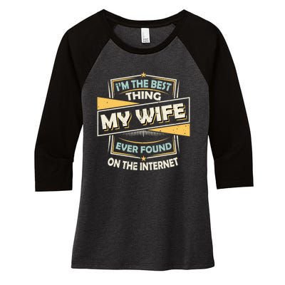 I'm The Best Thing My Wife Ever Found On The Internet Women's Tri-Blend 3/4-Sleeve Raglan Shirt