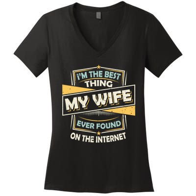 I'm The Best Thing My Wife Ever Found On The Internet Women's V-Neck T-Shirt