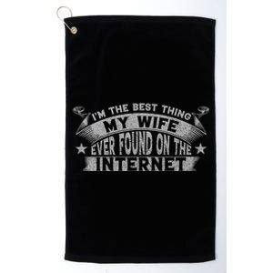 I'm The Best Thing My Wife Ever Found On The Internet Funny Platinum Collection Golf Towel