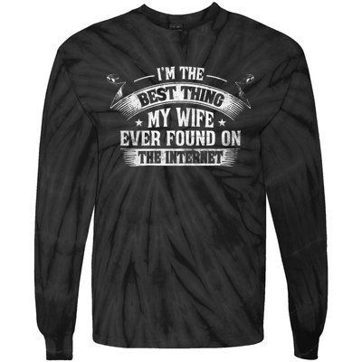 I'm The Best Thing My Wife Ever Found On The Internet Tie-Dye Long Sleeve Shirt