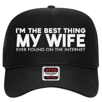 I'm The Best Thing My Wife Ever Found On The Internet Funny High Crown Mesh Back Trucker Hat