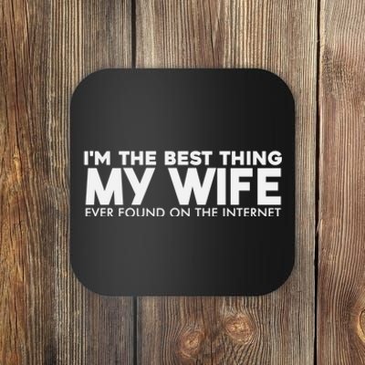 I'm The Best Thing My Wife Ever Found On The Internet Funny Coaster