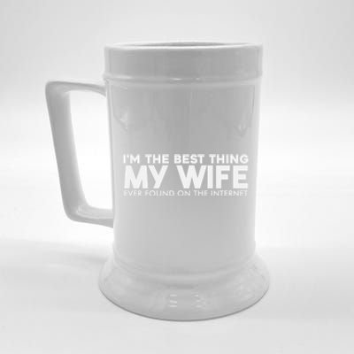 I'm The Best Thing My Wife Ever Found On The Internet Funny Beer Stein