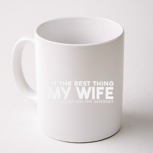 I'm The Best Thing My Wife Ever Found On The Internet Funny Coffee Mug