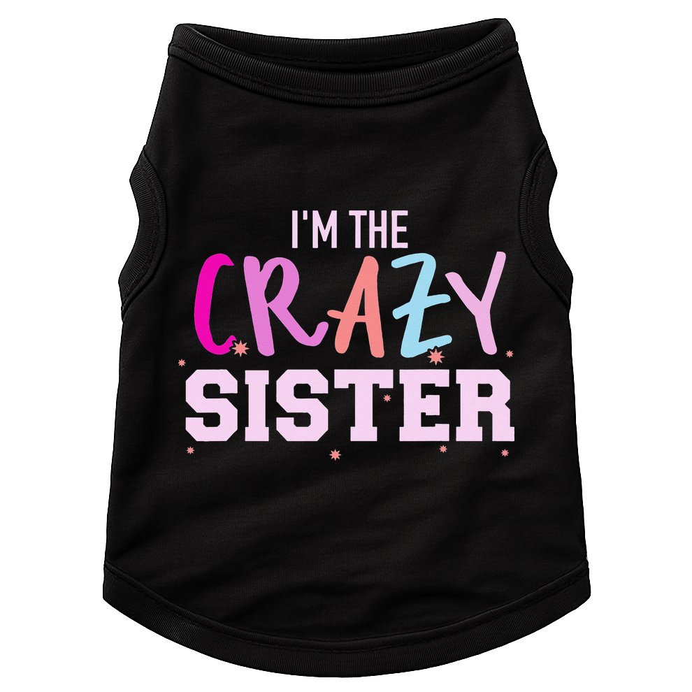 I'm the crazy sister Doggie Tank