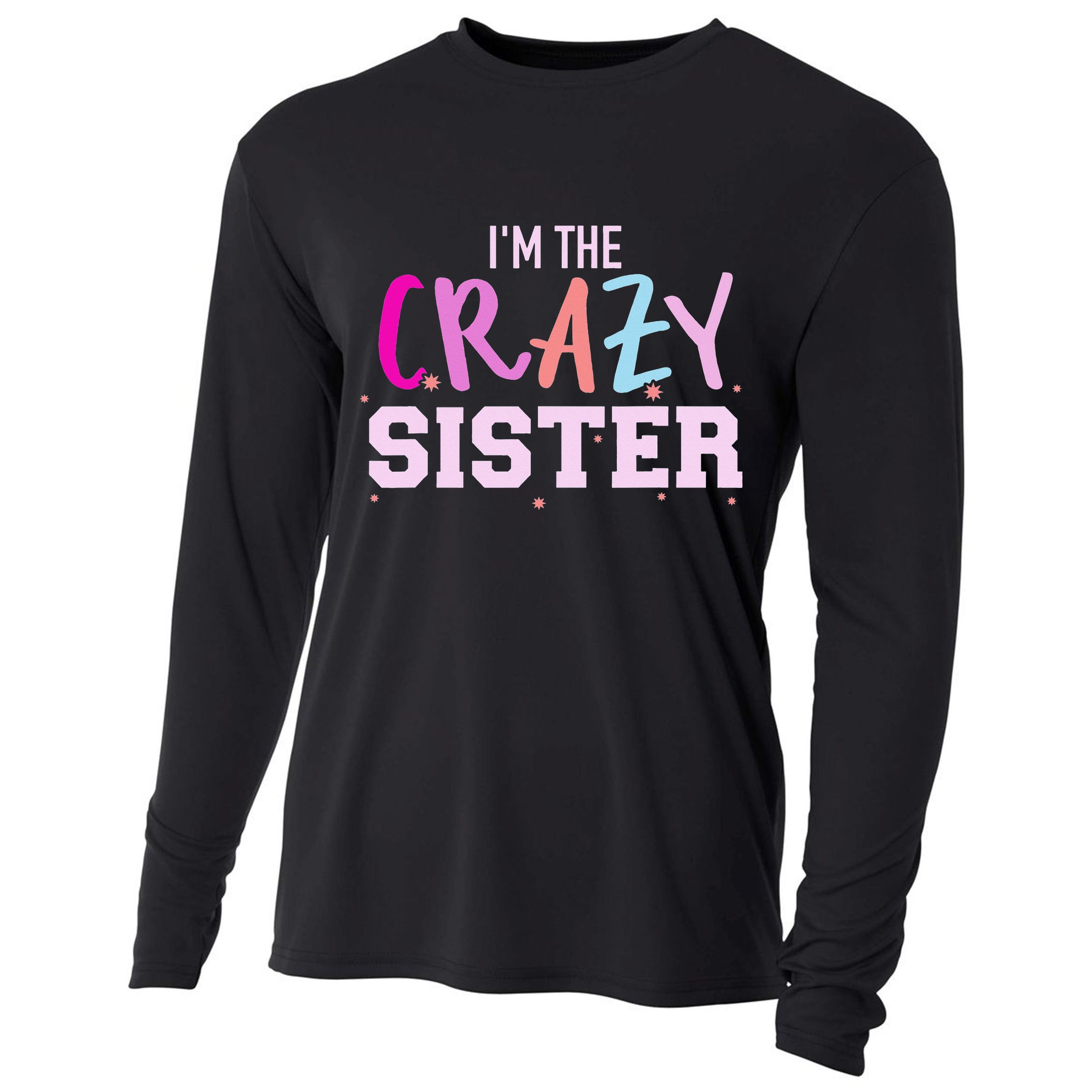I'm the crazy sister Cooling Performance Long Sleeve Crew