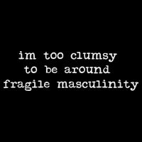 I'm Too Clumsy To Be Around Fragile Masculinity Pro Feminist Mousepad