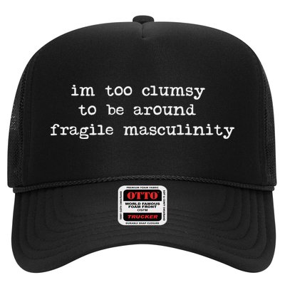 I'm Too Clumsy To Be Around Fragile Masculinity Pro Feminist Trucker Hat