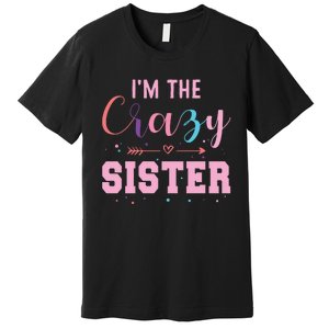 I'm The Crazy Sister Premium T-Shirt