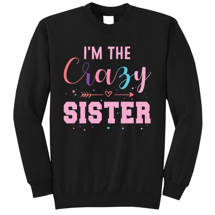 I'm The Crazy Sister Tall Sweatshirt