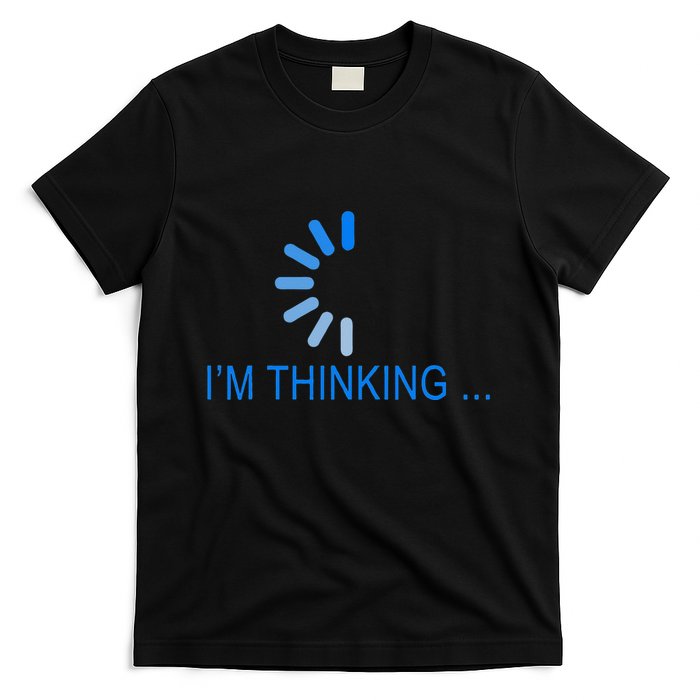 Im Thinking Cancel Loading Symbol Thinking T-Shirt