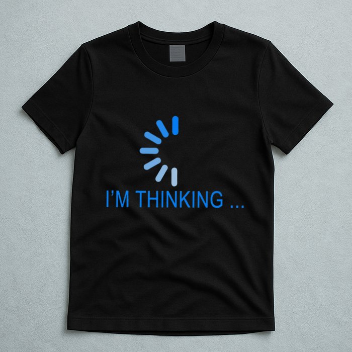 Im Thinking Cancel Loading Symbol Thinking T-Shirt