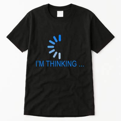 Im Thinking Cancel Loading Symbol Thinking Tall T-Shirt