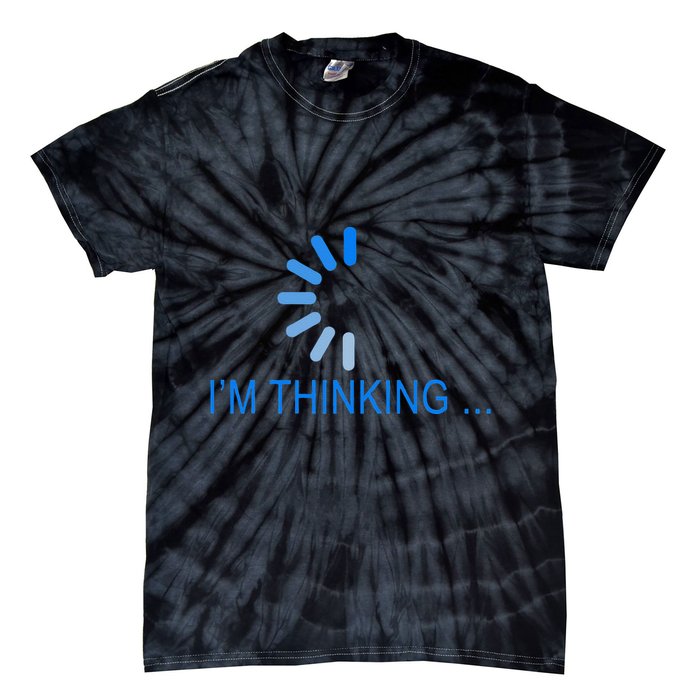 Im Thinking Cancel Loading Symbol Thinking Tie-Dye T-Shirt