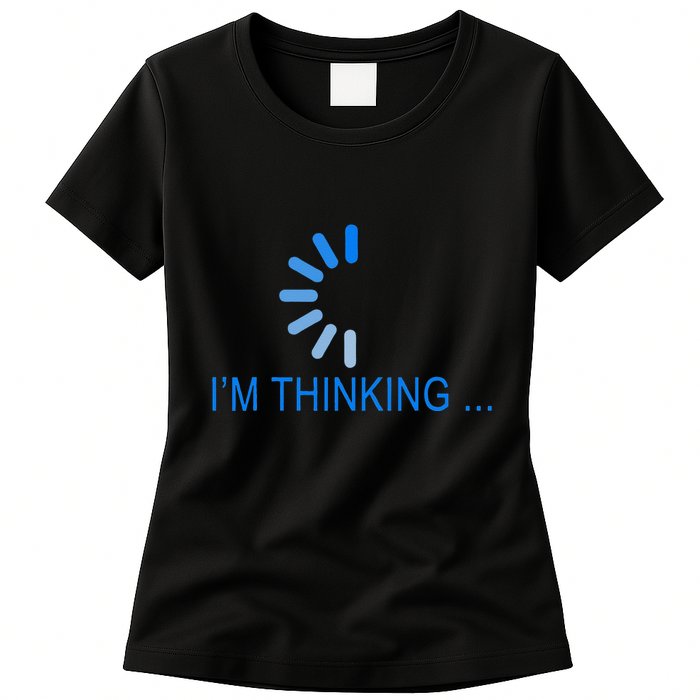 Im Thinking Cancel Loading Symbol Thinking Womens T-Shirt