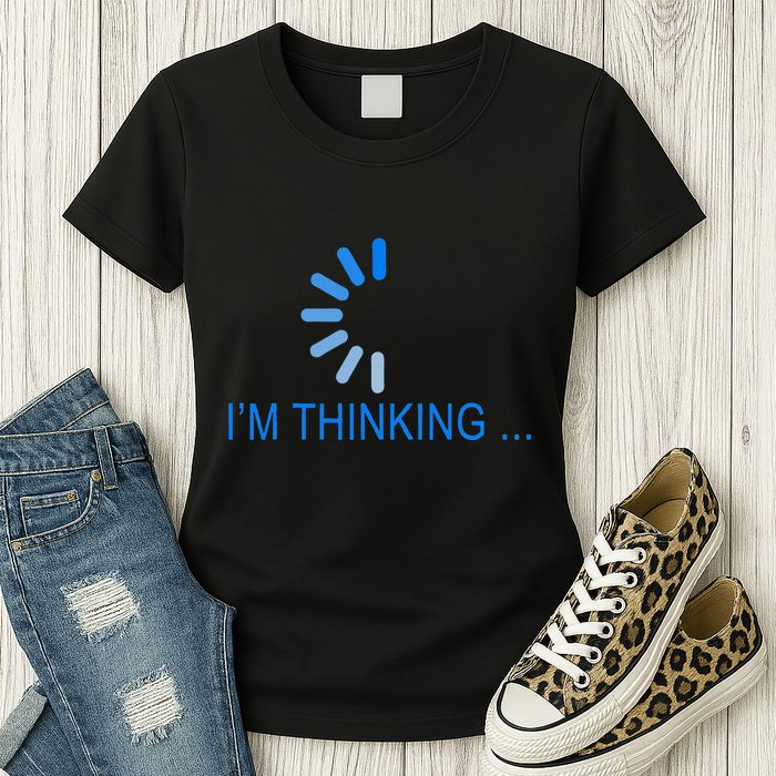 Im Thinking Cancel Loading Symbol Thinking Womens T-Shirt