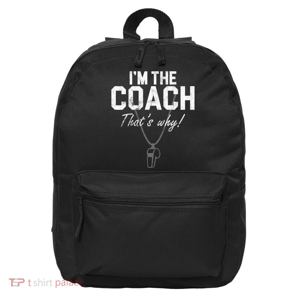 I'm The Coach That's Why Funny Whistle 16 in Basic Backpack