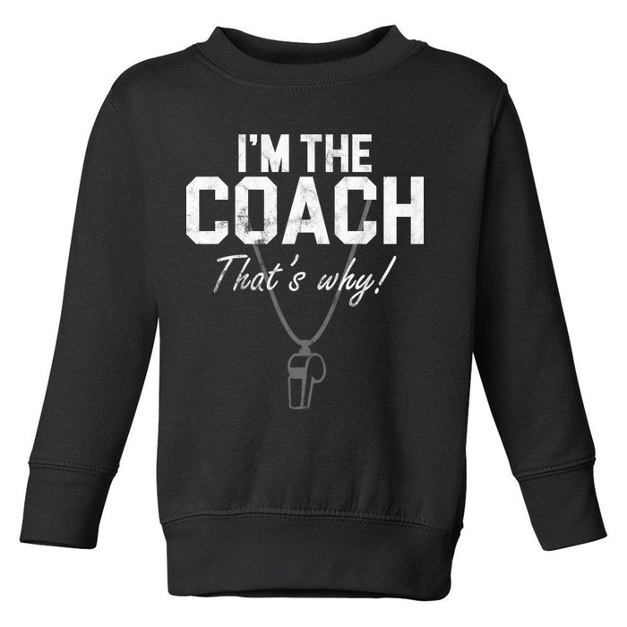 I'm The Coach That's Why Funny Whistle Toddler Sweatshirt