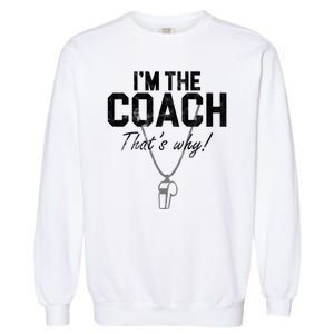 I'm The Coach That's Why Funny Whistle Garment-Dyed Sweatshirt