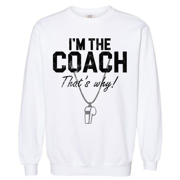 I'm The Coach That's Why Funny Whistle Garment-Dyed Sweatshirt