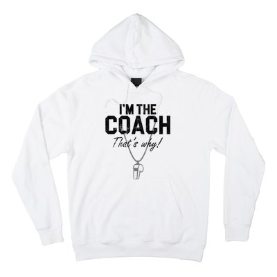 I'm The Coach That's Why Funny Whistle Hoodie