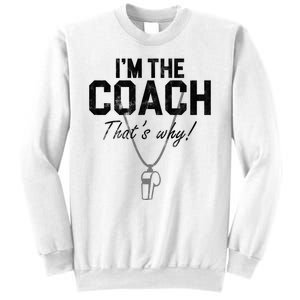 I'm The Coach That's Why Funny Whistle Sweatshirt