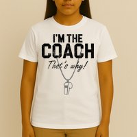 I'm The Coach That's Why Funny Whistle T-Shirt