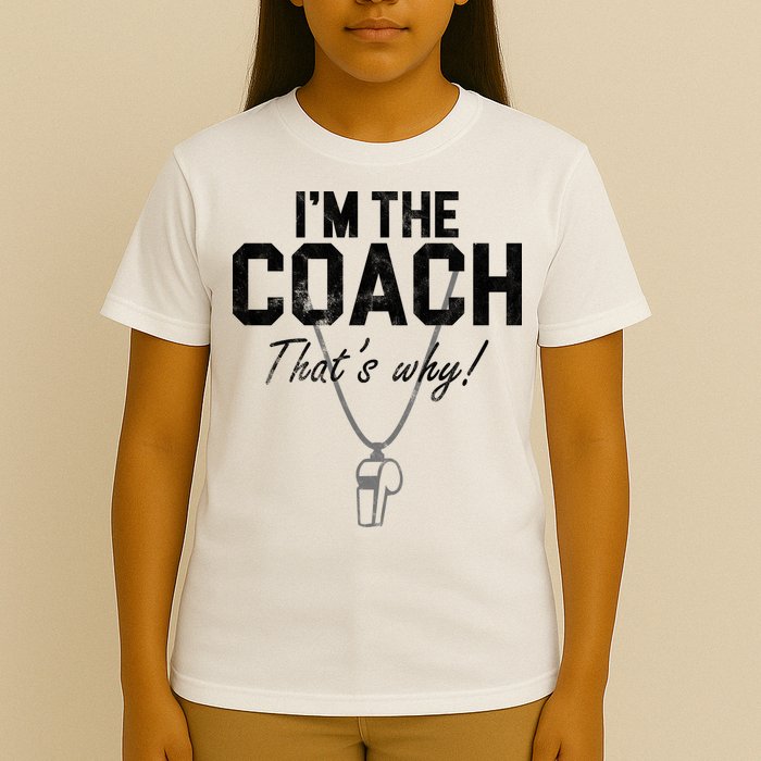 I'm The Coach That's Why Funny Whistle T-Shirt
