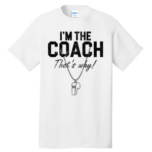 I'm The Coach That's Why Funny Whistle Tall T-Shirt