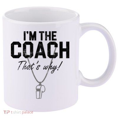 I'm The Coach That's Why Funny Whistle 11oz C Handle Ceramic Mug