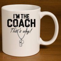 I'm The Coach That's Why Funny Whistle 11oz C Handle Ceramic Mug