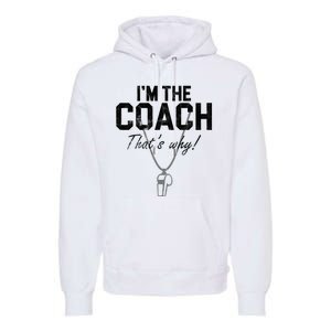 I'm The Coach That's Why Funny Whistle Premium Hoodie