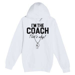 I'm The Coach That's Why Funny Whistle Premium Pullover Hoodie