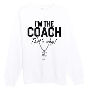 I'm The Coach That's Why Funny Whistle Premium Crewneck Sweatshirt