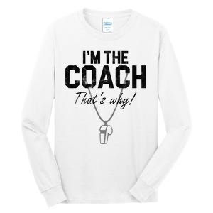 I'm The Coach That's Why Funny Whistle Tall Long Sleeve T-Shirt