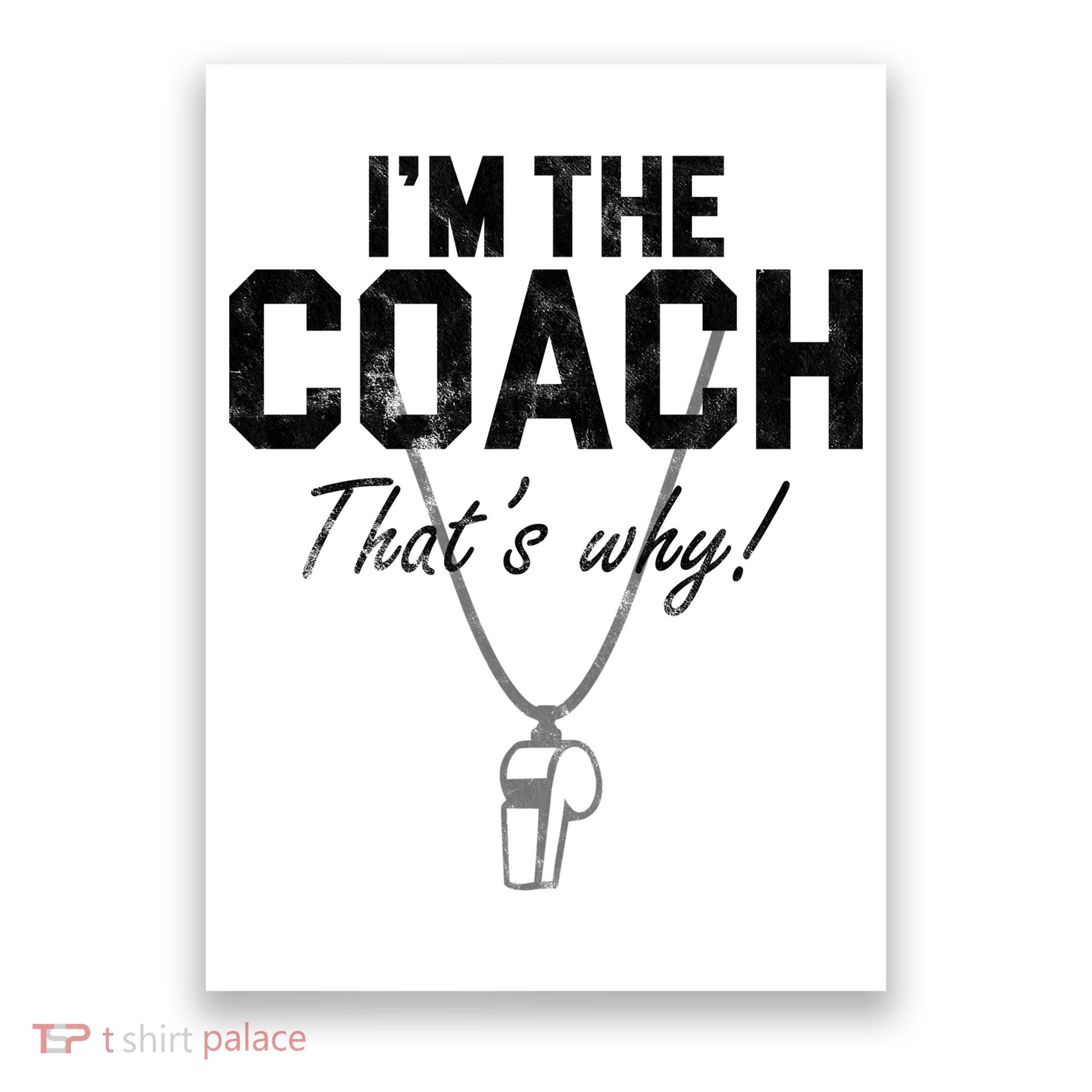 I'm The Coach That's Why Funny Whistle Poster